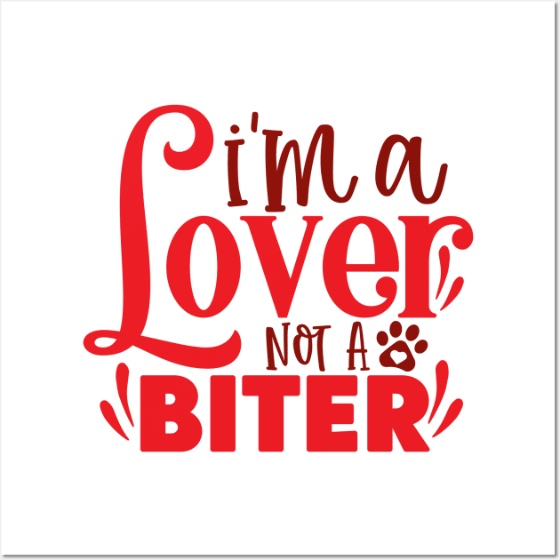 I'm a lover not a Biter Wall Art by Misfit04